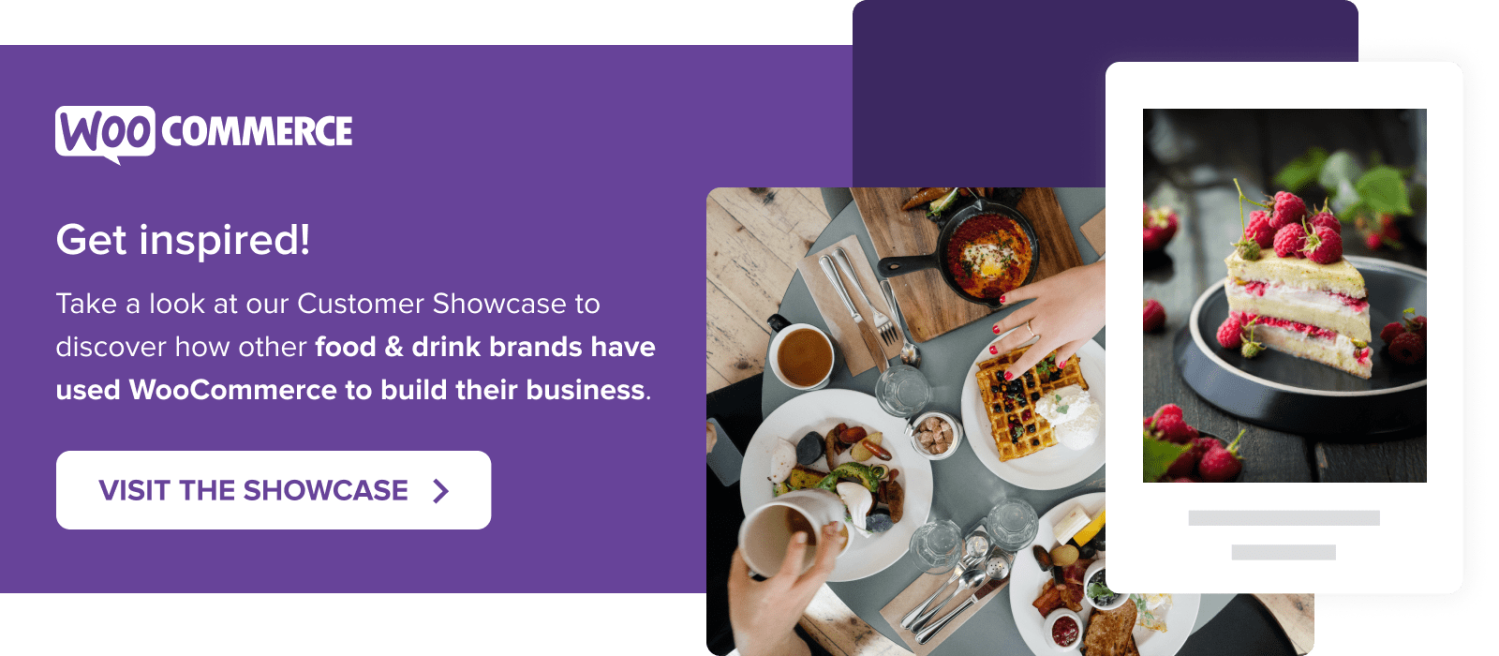 Visit the Customer Showcase to find out how other food & drink brands have used WooCommerce