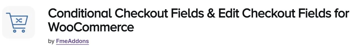 Conditional Checkout Fields & Edit Checkout Fields for WooCommerce.